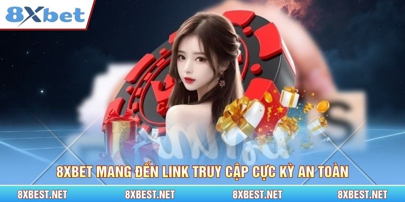 8xbet mang đến link truy cập cực kỳ an toàn