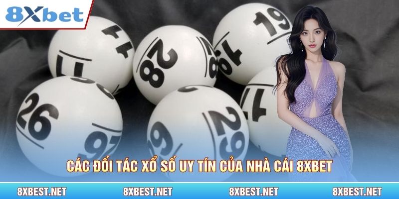 Các đối tác xổ số uy tín của nhà cái 8xbet