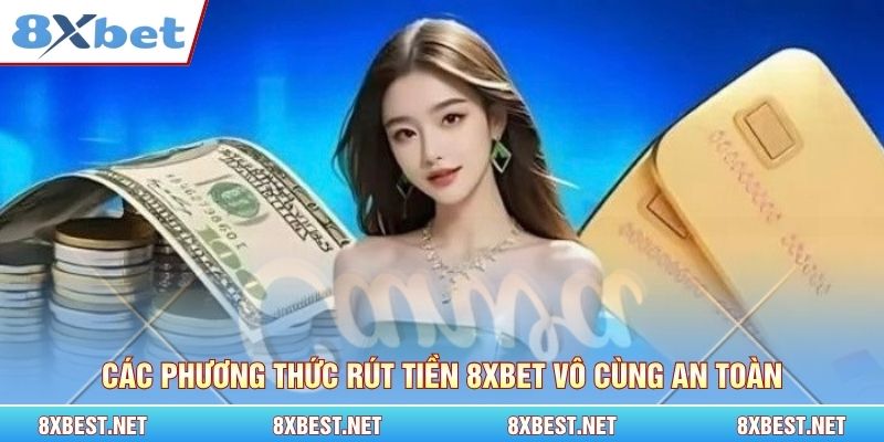 Các phương thức rút tiền 8xbet vô cùng an toàn