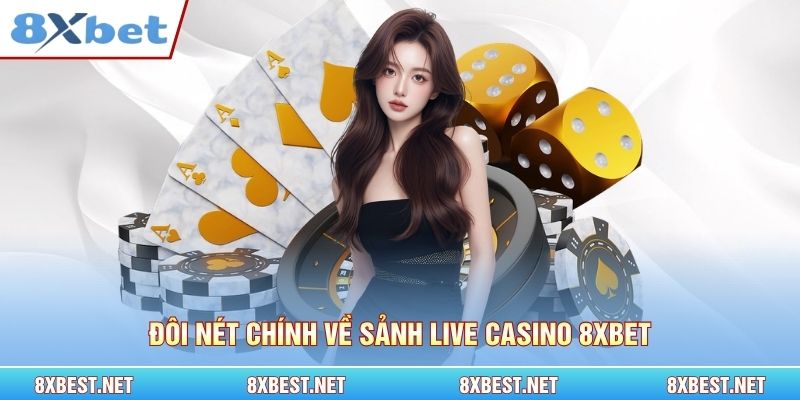 Đôi nét chính về sảnh live Casino 8xbet