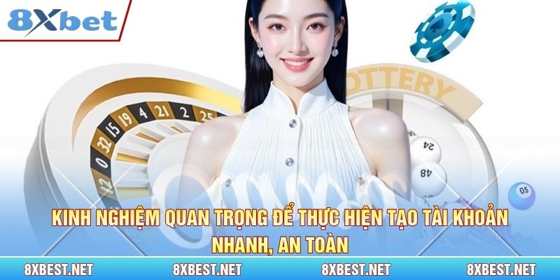 Kinh nghiệm quan trọng để thực hiện tạo tài khoản nhanh, an toàn