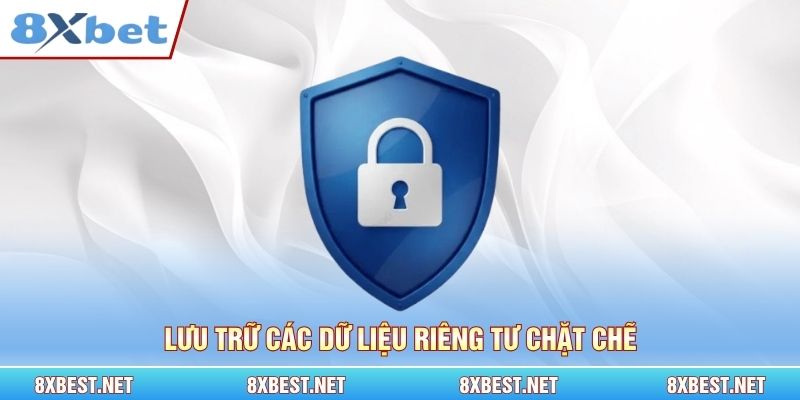 Lưu trữ các dữ liệu riêng tư chặt chẽ