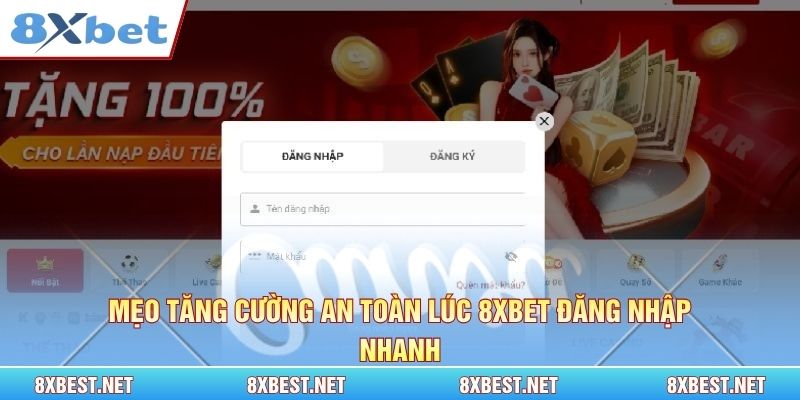 Mẹo tăng cường an toàn lúc đăng nhập 8xbet nhanh