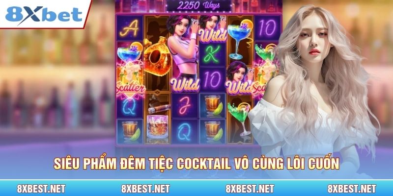 Siêu phẩm Đêm Tiệc Cocktail vô cùng lôi cuốn