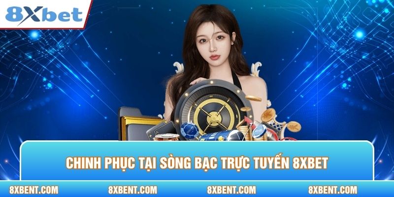 Bắt đầu hành trình chinh phục tại sòng bạc trực tuyến 8xbet