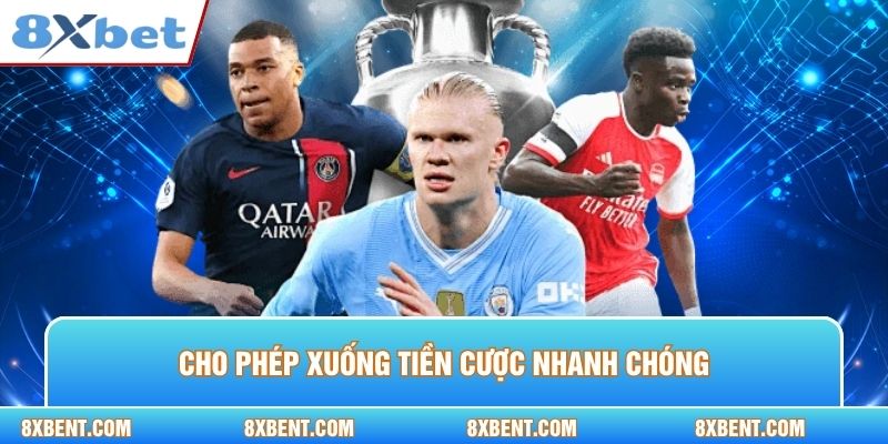 Cho phép xuống tiền cược nhanh chóng