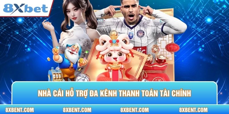 Nhà cái hỗ trợ đa kênh thanh toán tài chính