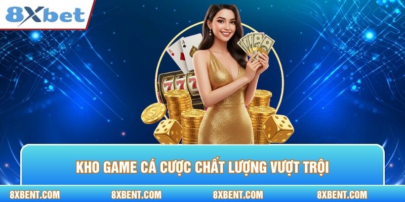 Kho game cá cược chất lượng vượt trội